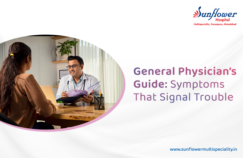 Symptoms You Should Never Ignore:  A General Physician’s Guide